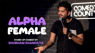 Alpha Female Stand Up Comedy Shubham Shandilya