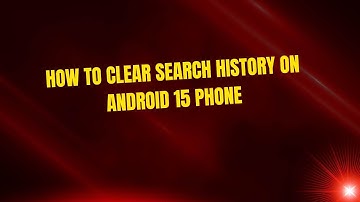 How to clear search history on Android 15 phone