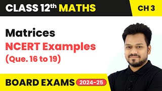 Matrices - NCERT Examples (Que. 16 to 19) | Class 12 Maths Chapter 3 | CBSE 2025-26