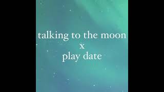 talking to the moon x play date (tiktok full version)