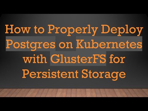 How to Properly Deploy Postgres on Kubernetes with GlusterFS for Persistent Storage