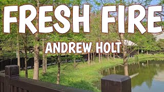 FRESH FIRE LYRICS - ANDREW HOLT (ACOUSTIC)