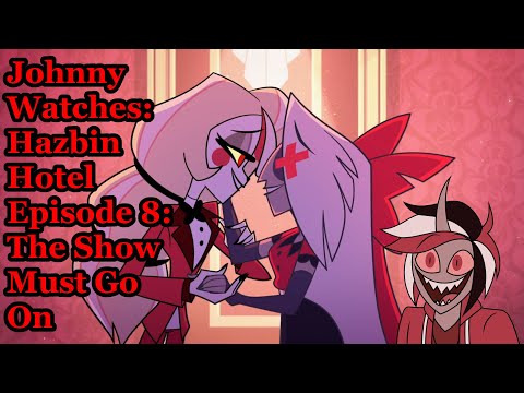 Johnny Watches: Hazbin Hotel Episode 8: The Show Must Go On (Blind Commentary)