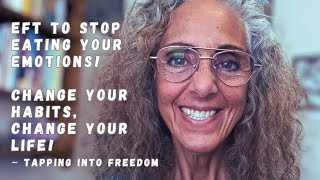 EFT STOP Emotional Eating! (Change Your Habits, Change Your Life) This Works! ~ Tapping into Freedom