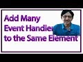 Add Many Event Handlers to the Same Element JavaScript