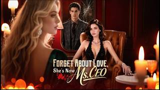 ✨ Hit Viral Mini Drama {Forget About Love, She's Now Ms. CEO} Full Version