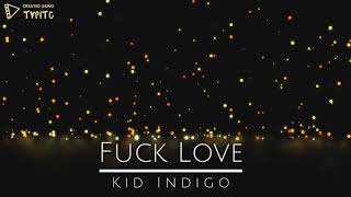 Kid Indigo - Fuck Love (Official Video)