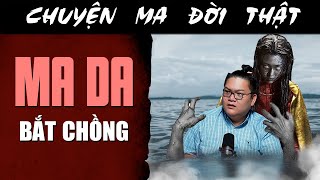 [TẬP 2380] Chuyện Ma Có Thật : MA DA BẮT CHỒNG