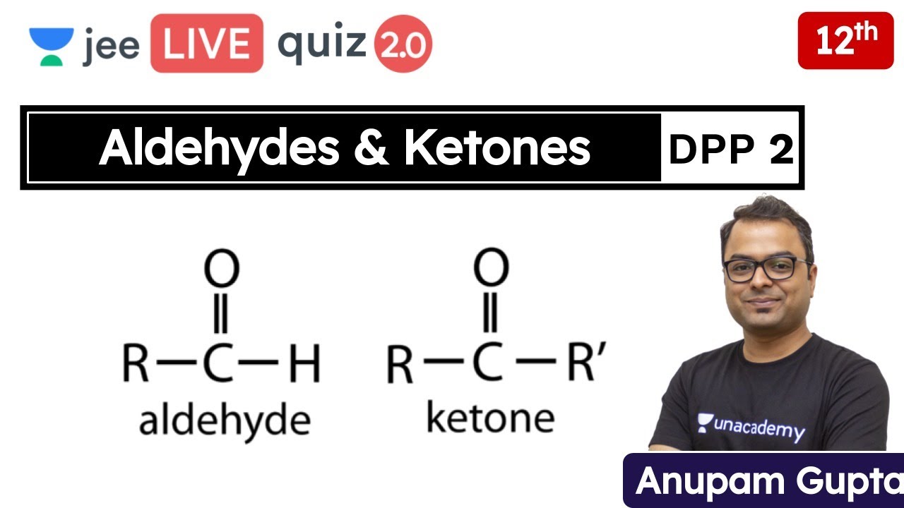 JEE: Aldehydes & Ketones DPP 2 | Class 12 | Unacademy JEE | JEE Chemistry | Anupam Gupta