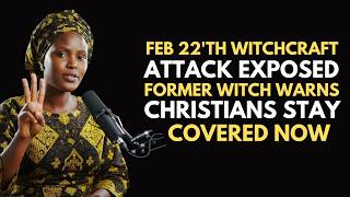 🚨 EX-WITCH URGENT: Feb 22th Witchcraft Attack Exposed - PROTECT Your Family NOW!