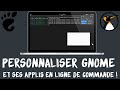 Personnaliser gnome et ses applications en ligne de commande 