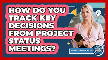 How Do You Track Key Decisions From Project Status Meetings?
