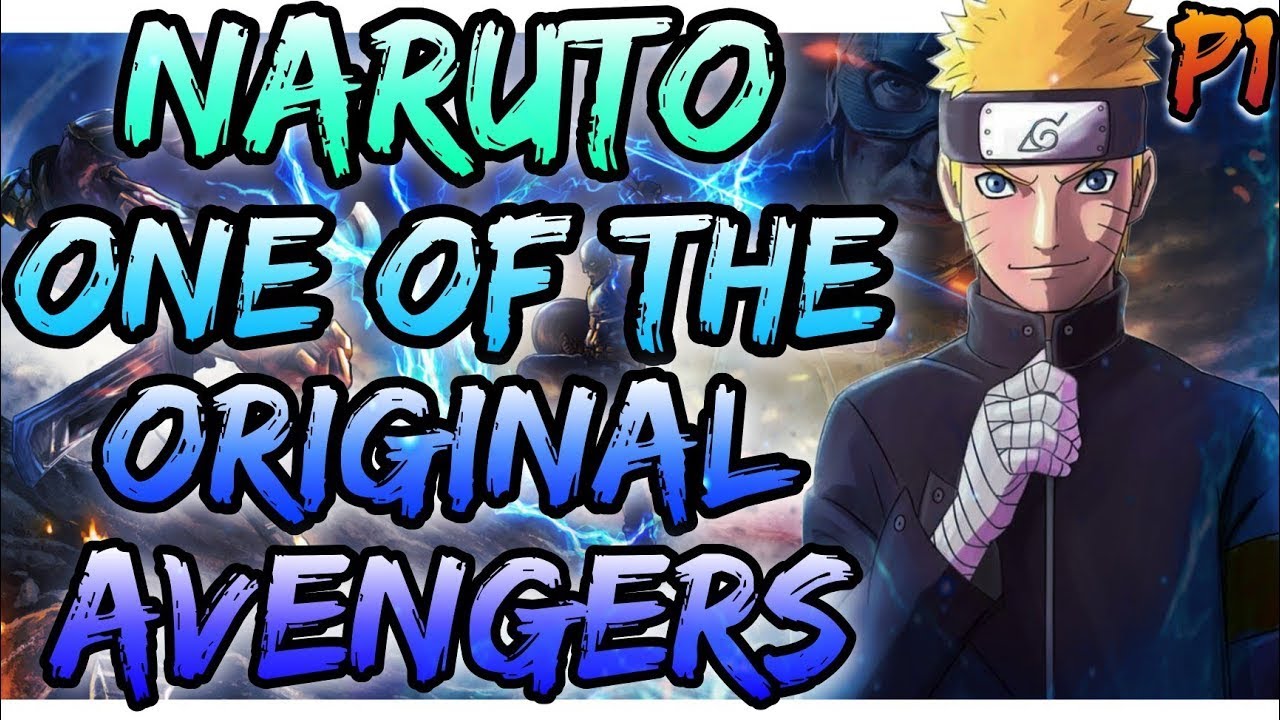 What If Naruto Was One Of The Original Avengers Part 1