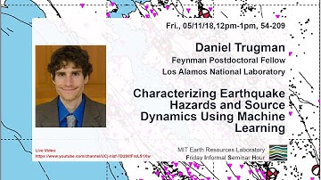 Daniel Trugman: Characterizing Earthquake Hazards and Source Dynamics Using Machine Learning