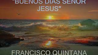 Miniatura de vídeo de "BUENOS DIAS SEÑOR JESUS"