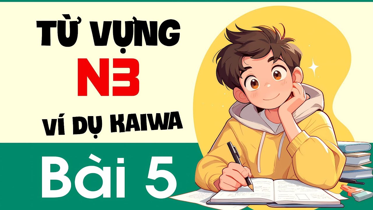 Từ Vựng N3 - Bài 5 | Thực dụng Kaiwa trong từng câu