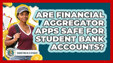Are Financial Aggregator Apps Safe For Student Bank Accounts? - Budgeting as a Student