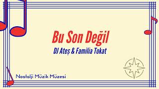 DJ Ateş & Familia Tokat - Bu Son Değil - Nostalji Müzik Müzesi Resimi