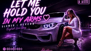 Let Me Hold You In My Arms ❤️ | Slowed + Reverb | English Love Song