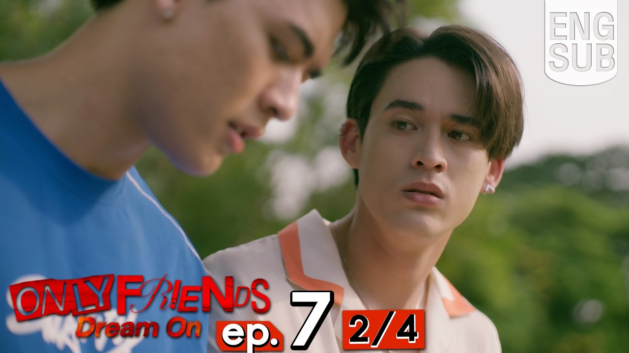 [Eng Sub] ONLY FRIENDS : DREAM ON | EP.7 [2/4]