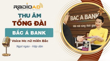 Thu Âm Tổng Đài | Bắc Á Bank | Voice MC Nữ Miền Bắc - Ngọt Ngào | Radio Ad