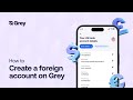 How to Open a Foreign Account on Grey