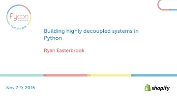 Building highly decoupled systems in Python (Ryan Easterbrook)