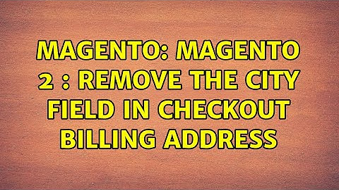 Magento: Magento 2 : Remove the city field in checkout billing address (2 Solutions!!)