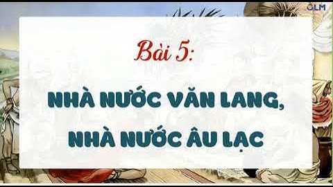 Bài 5 Nhà nước Văn Lang, nhà nước Âu Lạc t1