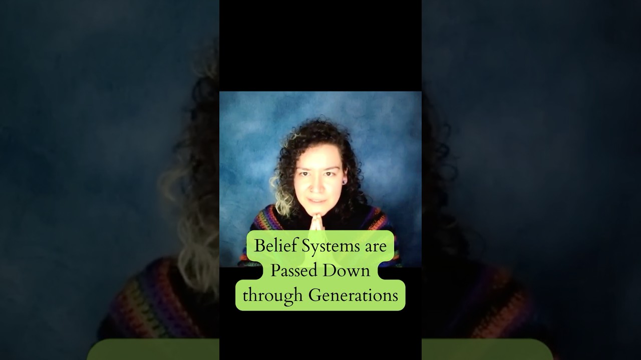 Belief Systems are passed down through the generations