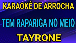 KARAOKÊ - TEM RAPARIGA NO MEIO - TAYRONE