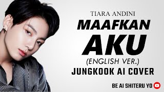 Jungkook MAAFKAN AKU (ENGLISH VER.) | Tiara Andini (AI Cover) Lyrics