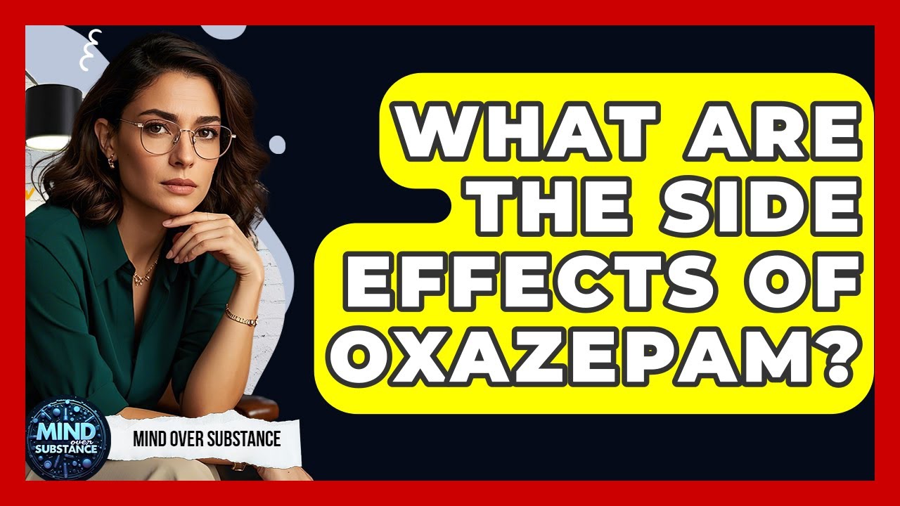 What Are The Side Effects Of Oxazepam? - Mind Over Substance