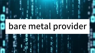Unlocking the Power of Bare Metal Providers: A Guide to Optimizing Your Infrastructure
