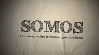 ~ SOMOS ~ (ensayo sobre la realidad guatemalteca)