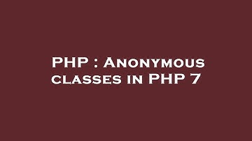 PHP : Anonymous classes in PHP 7