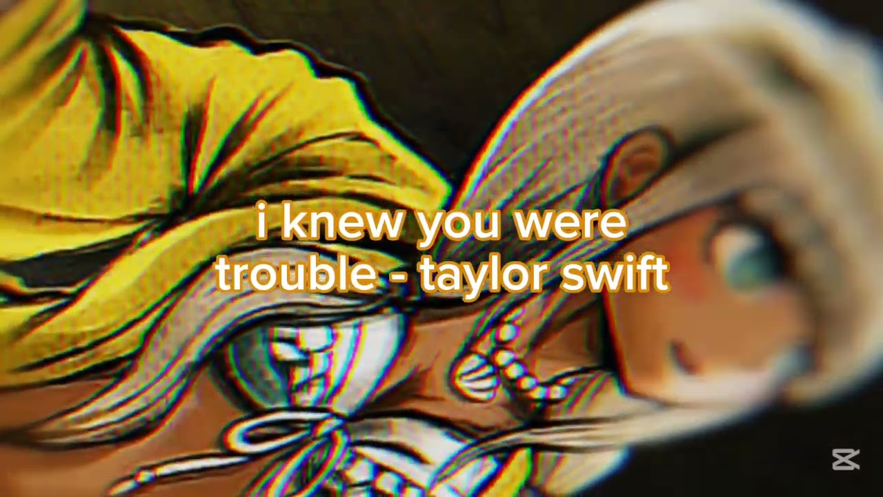 i knew you were trouble taylor swift daycore (happy birthday for monday jae!) 