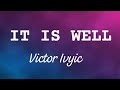 Victor Ivyic It Is Well Lyrics mp3