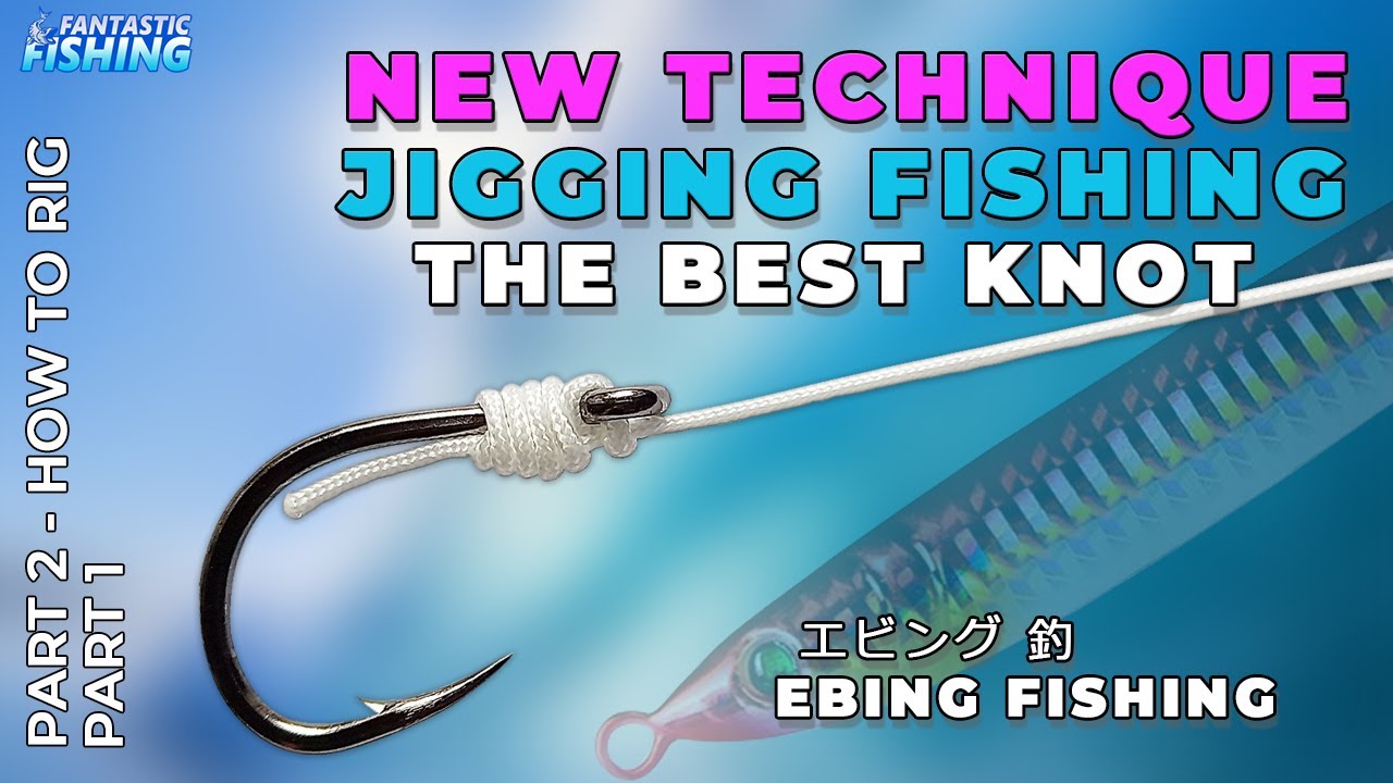 Part 1 - New Jigging Technique - How To Tie The Best Hook Knots