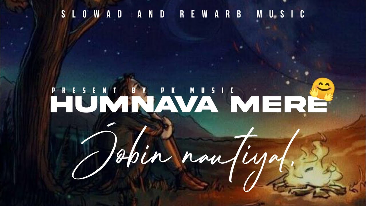 HUMNAVA MERE | slowad+rewarb | Textaudio | Jobin nautiyal | Pk Music