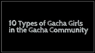 Top 11 Gacha Girls in the Gacha Comminuty