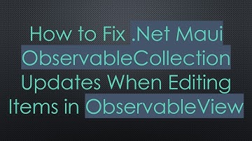 How to Fix .Net Maui ObservableCollection Updates When Editing Items in ObservableView