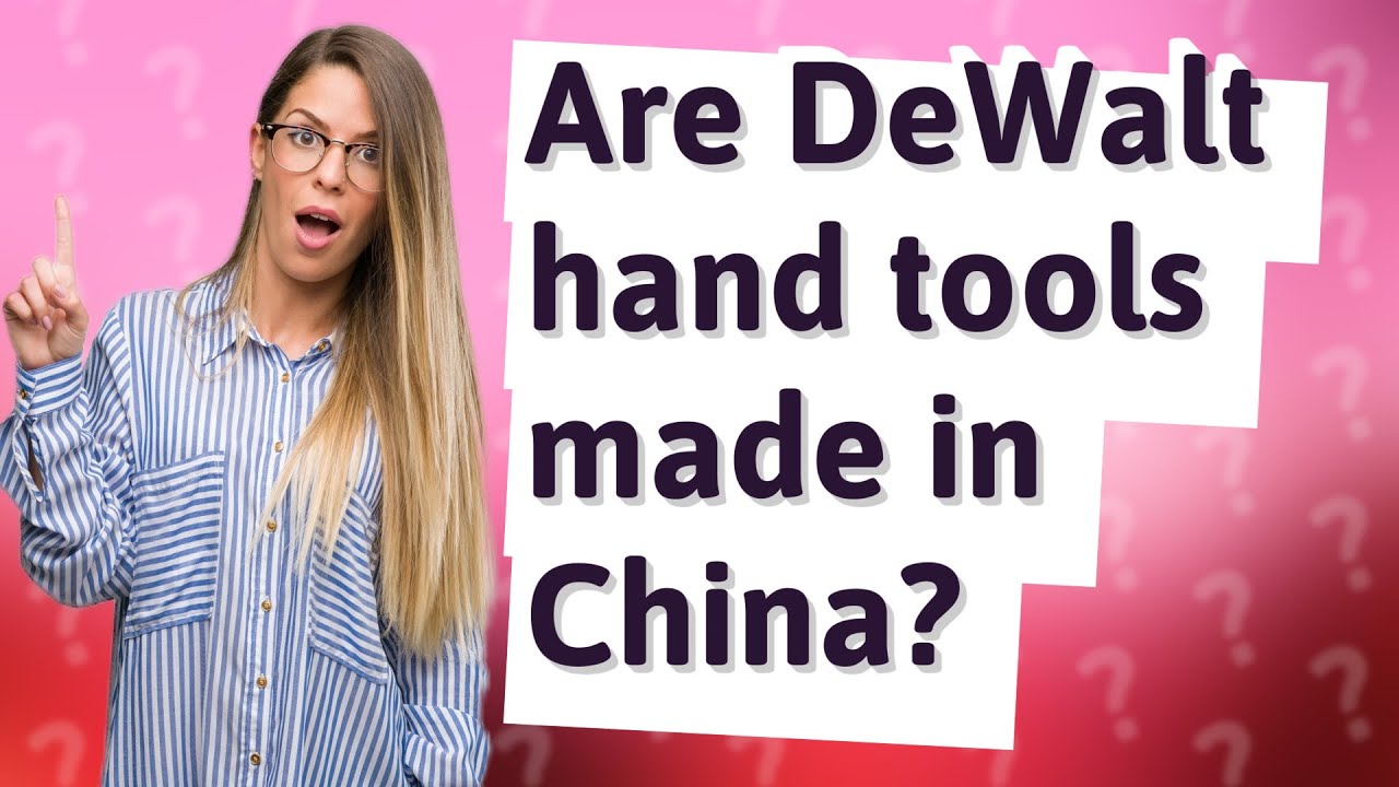 Are DeWalt hand tools made in China? YouTube
