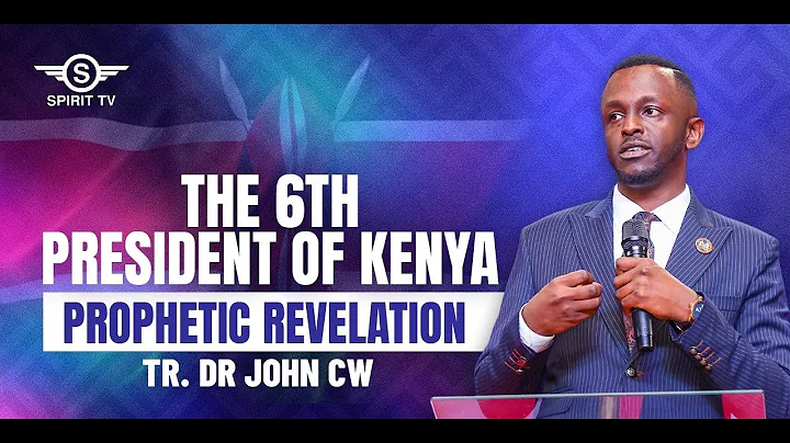 THE 6TH PRESIDENT OF KENYA PROPHETIC REVELATION BY TR JOHN CW