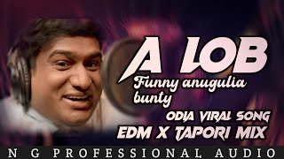 A Lob - remix | Funny anugulia bunty | Odia viral song | Edm X Tapori mix | N G Mix 