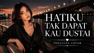 HATIKU TAK DAPAT KAU DUSTAI ✨[VERALUNA COVER] LAGU LAWAS PALING BIKIN BAPER