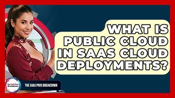 What Is Public Cloud In SaaS Cloud Deployments? - The SaaS Pros Breakdown
