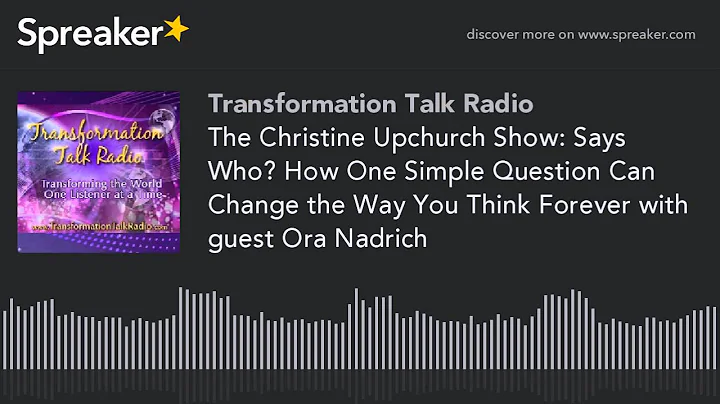 The Christine Upchurch Show: Says Who? How One Simple Question Can Change the Way You Think Forever