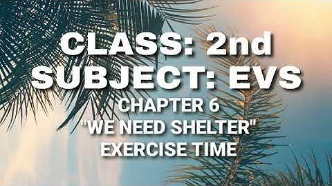 Class 2 // EVS // Chapter 6: We need Shelter - Exercise Time
