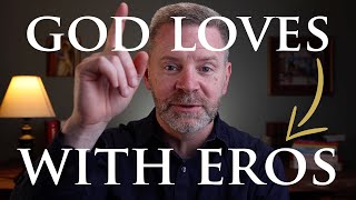 God Loves Us With Eros | Eros & Agape | THEOLOGY OF THE BODY